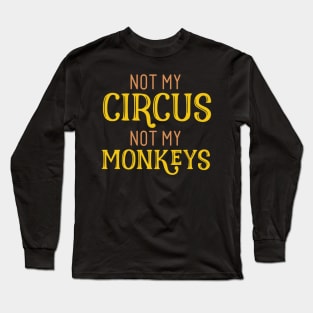 Not My Circus Not My Monkeys Long Sleeve T-Shirt